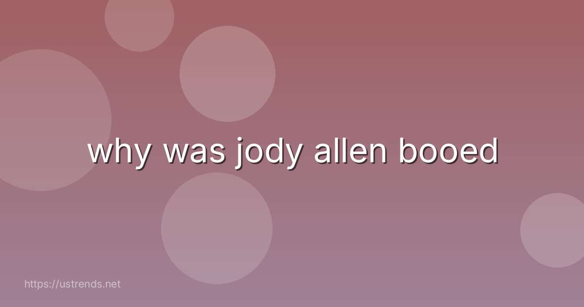 why was jody allen booed