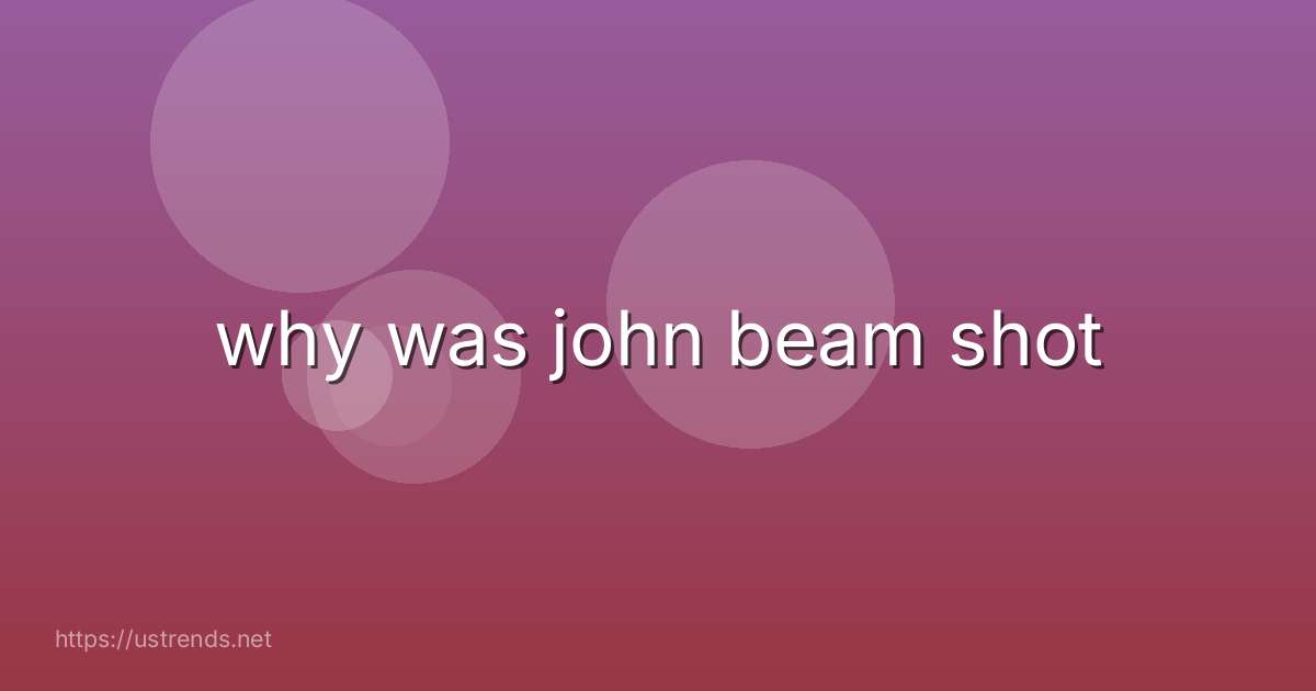 why was john beam shot