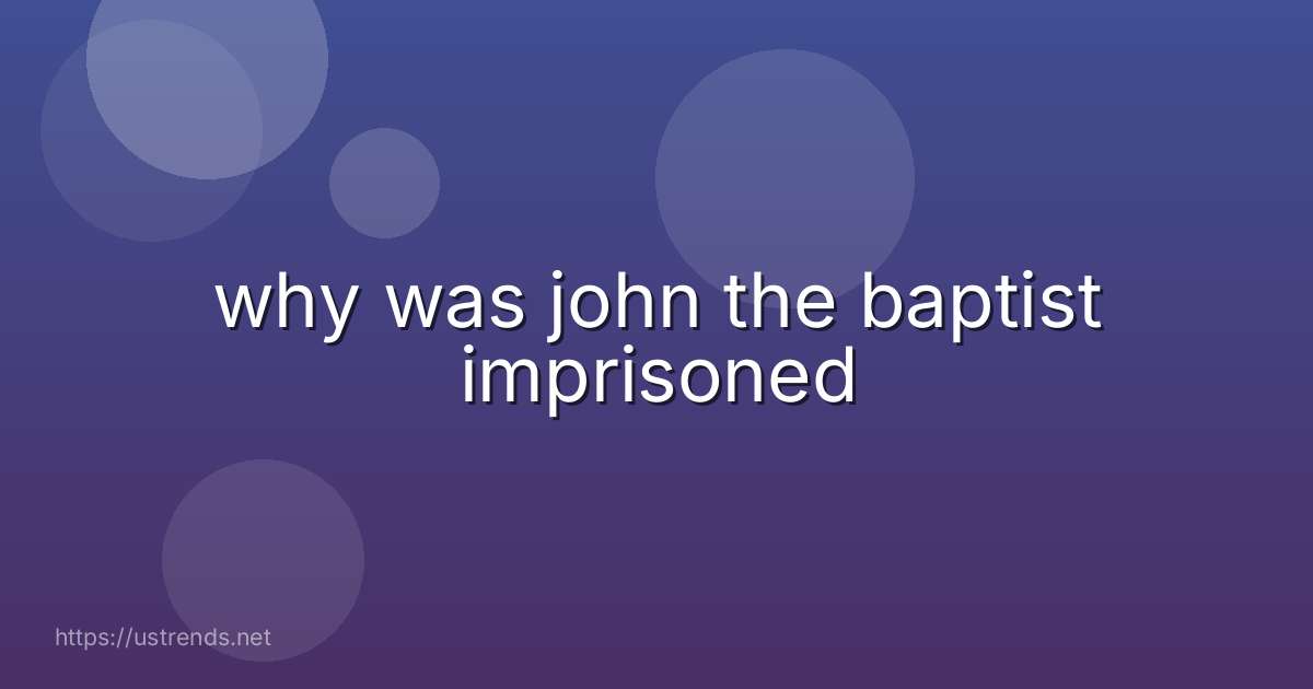 why was john the baptist imprisoned