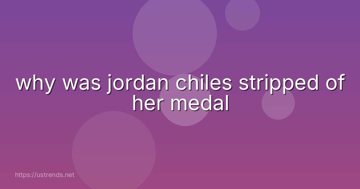 why was jordan chiles stripped of her medal