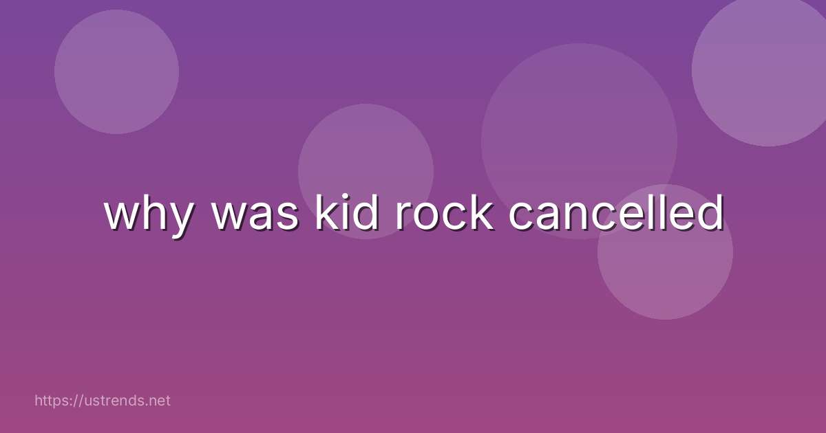 why was kid rock cancelled