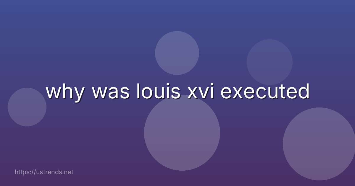 why was louis xvi executed