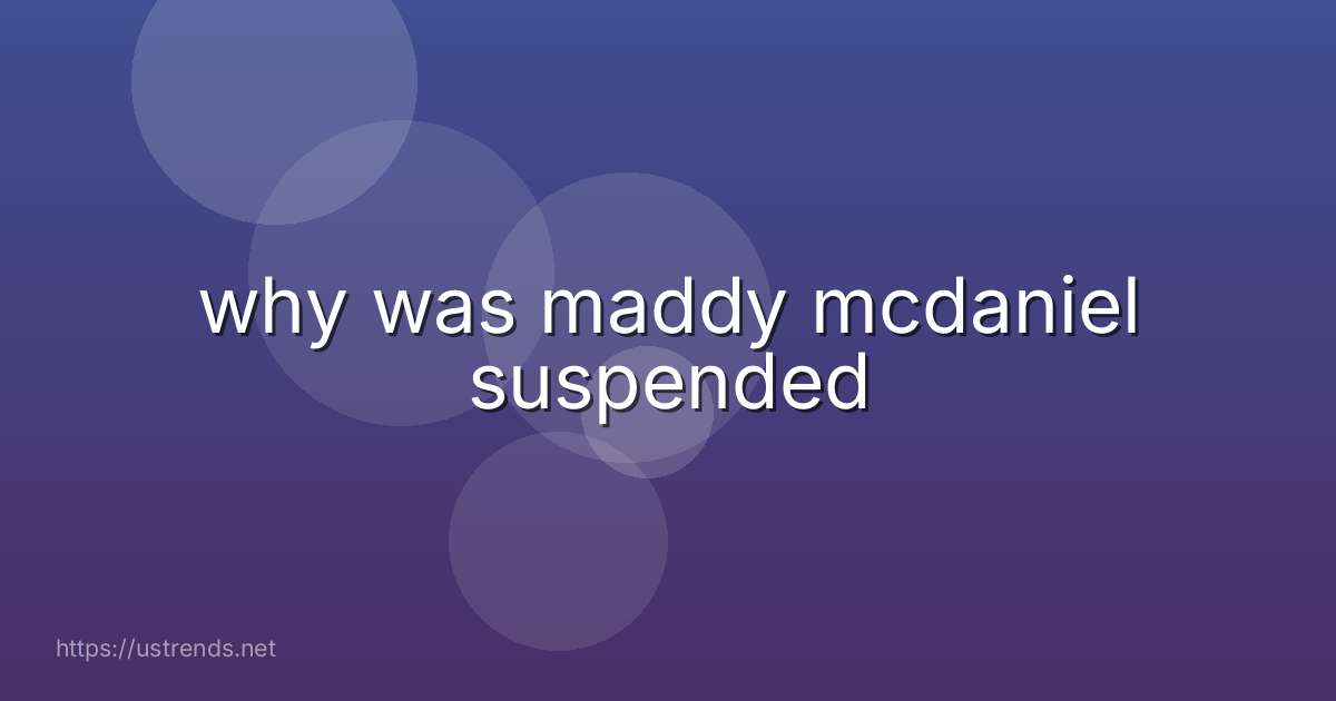 why was maddy mcdaniel suspended