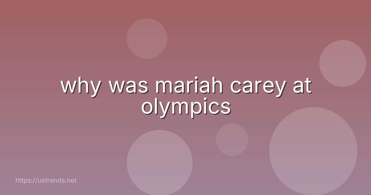why was mariah carey at olympics