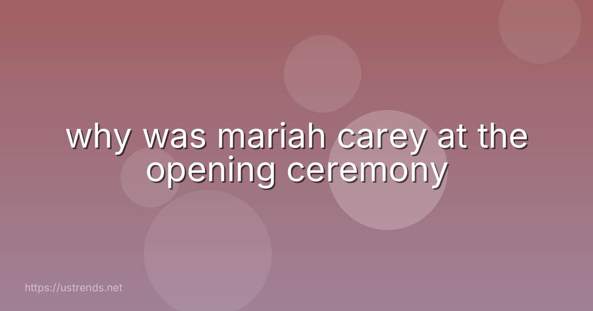 why was mariah carey at the opening ceremony