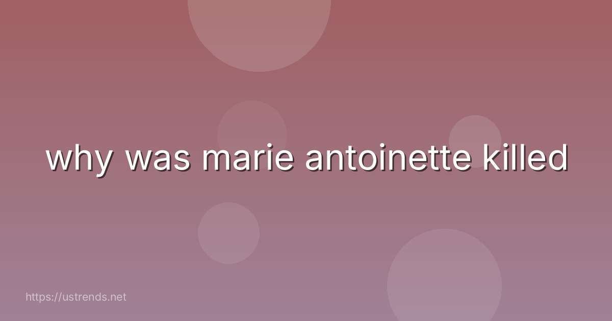 why was marie antoinette killed