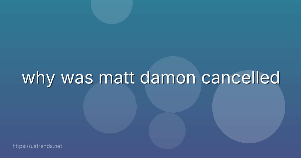 why was matt damon cancelled