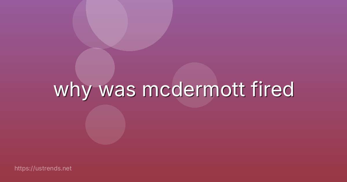 why was mcdermott fired