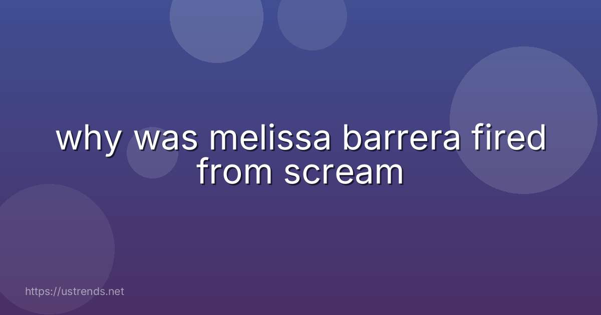 why was melissa barrera fired from scream