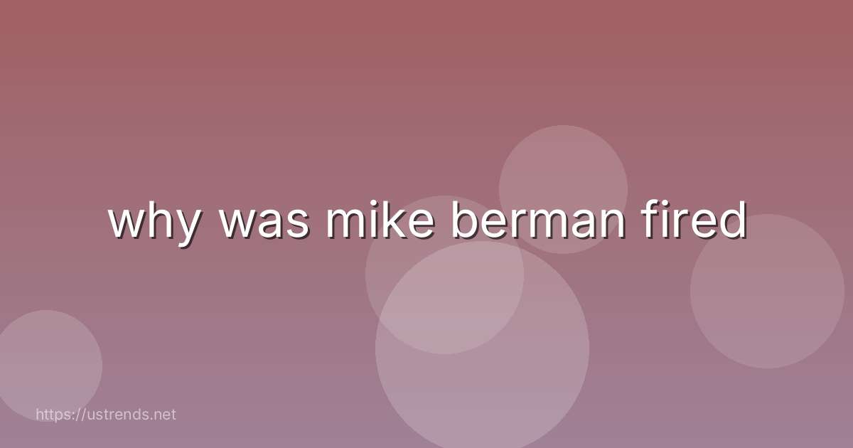 why was mike berman fired