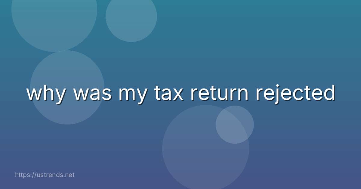 why was my tax return rejected