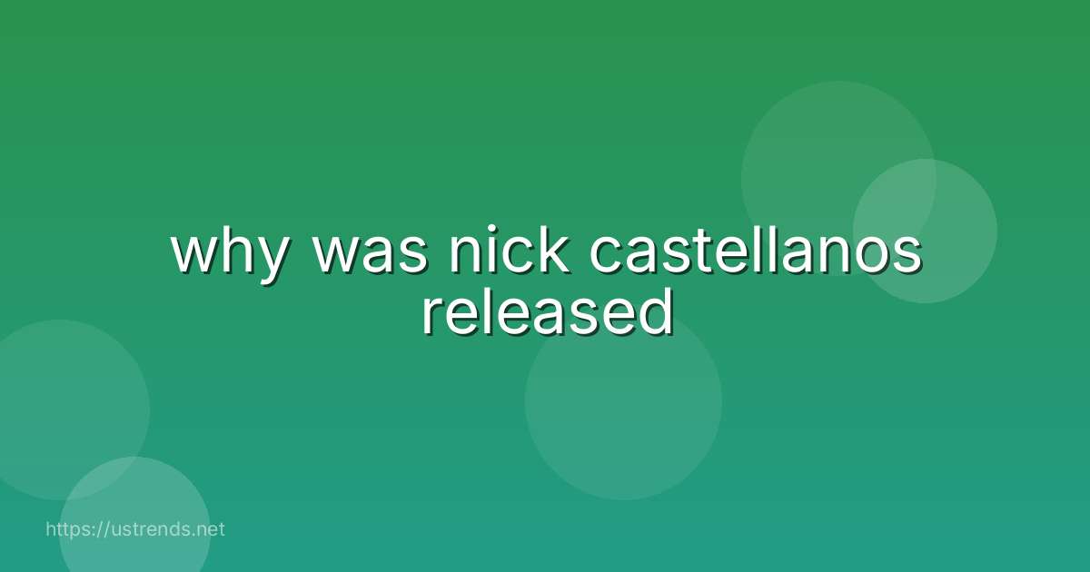 why was nick castellanos released