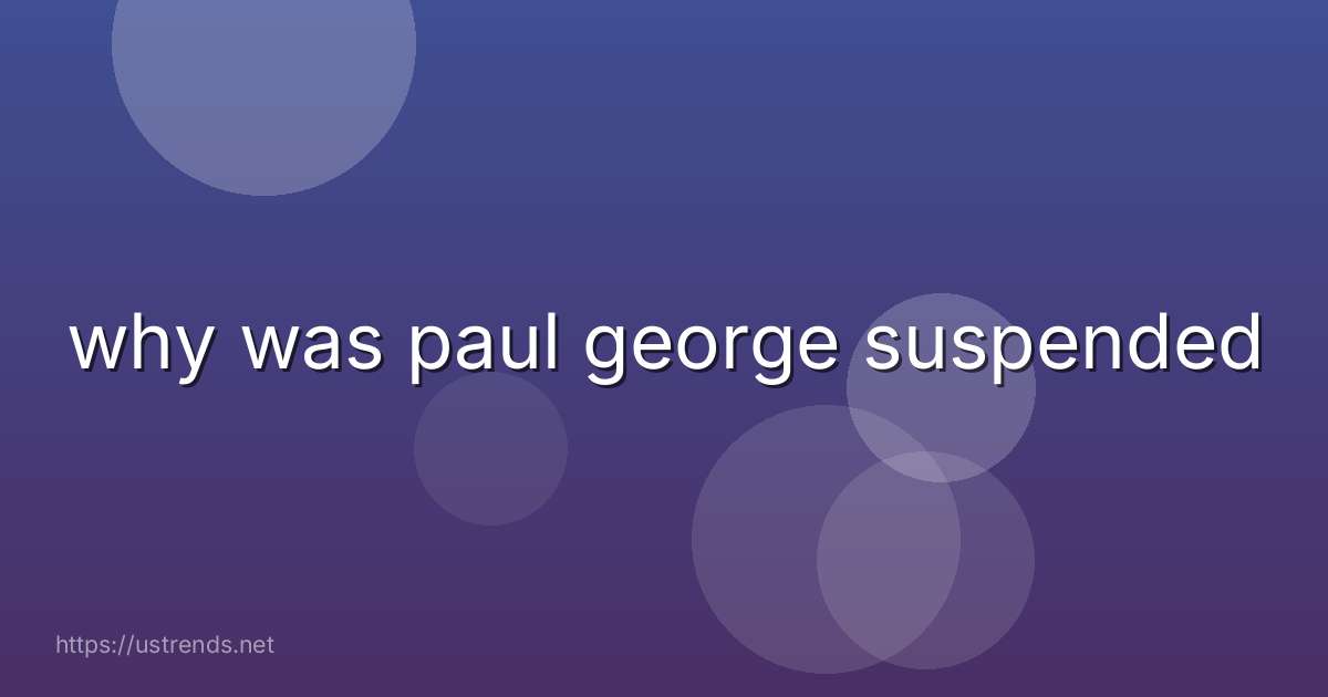 why was paul george suspended