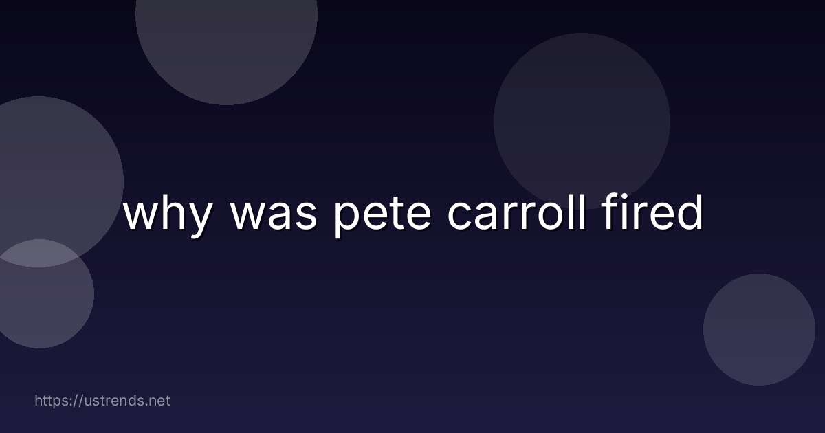 why was pete carroll fired