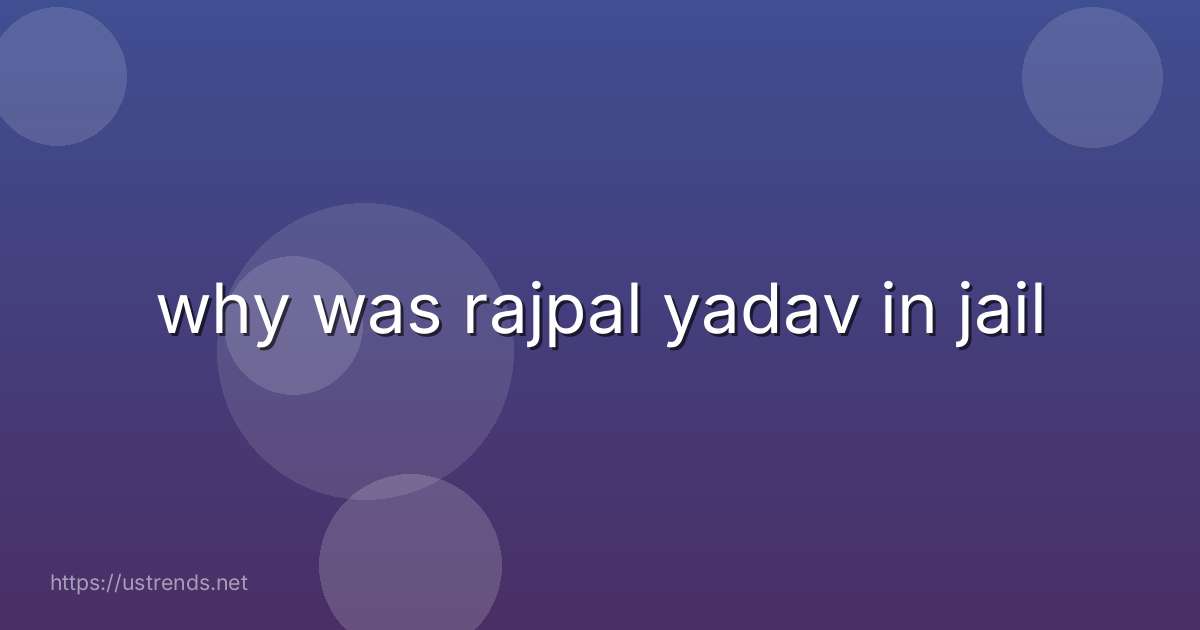 why was rajpal yadav in jail