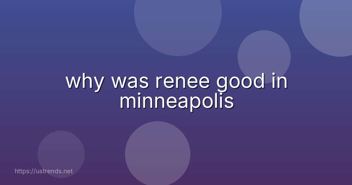 why was renee good in minneapolis