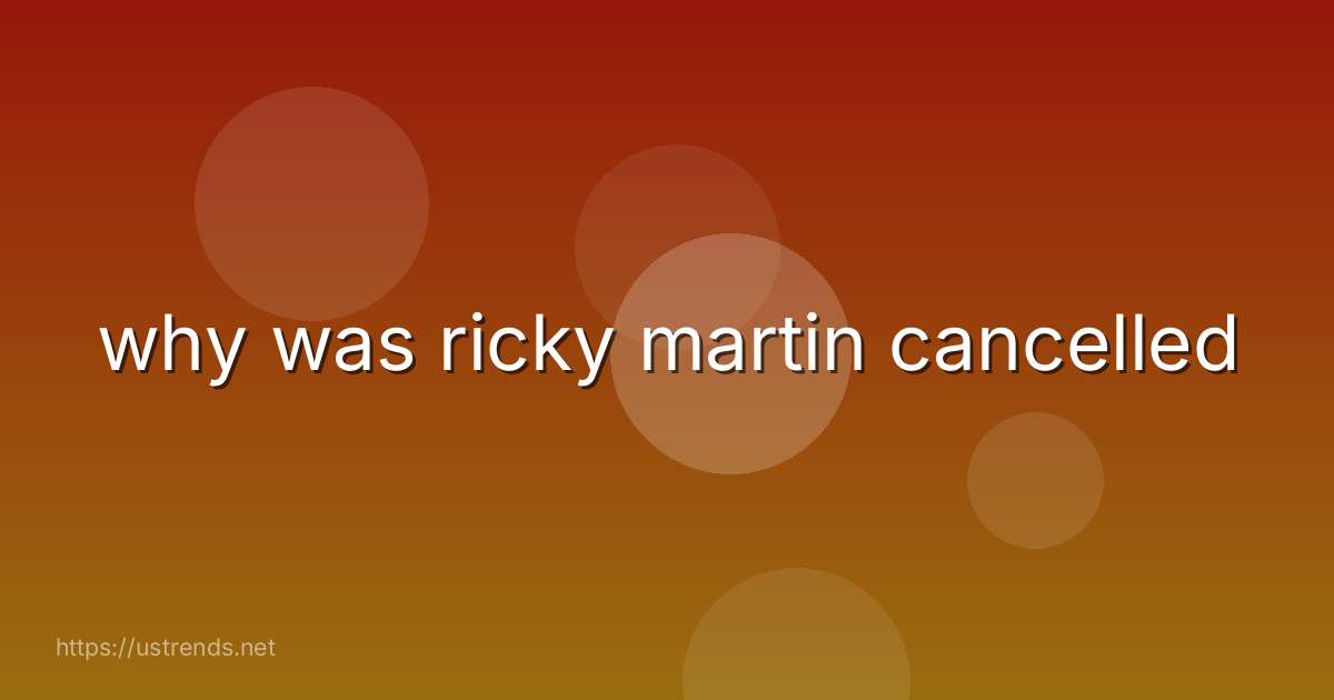why was ricky martin cancelled