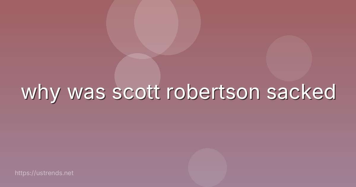 why was scott robertson sacked