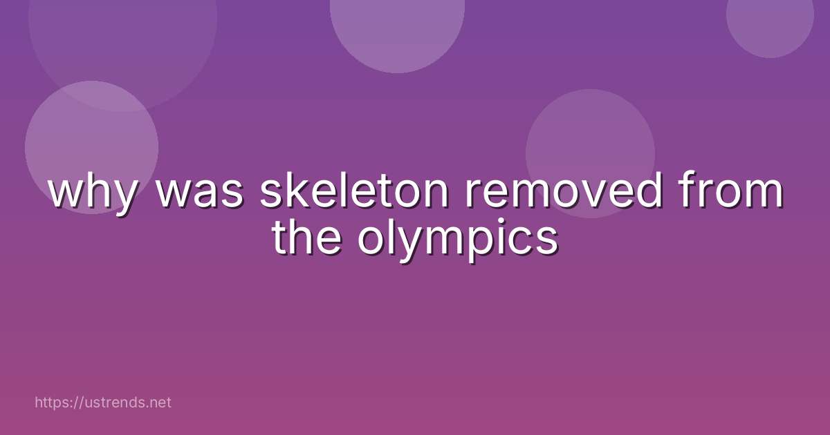 why was skeleton removed from the olympics