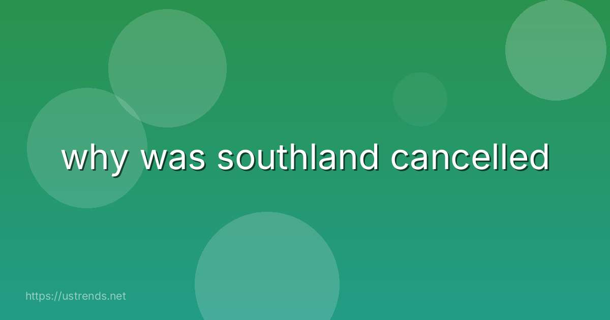 why was southland cancelled