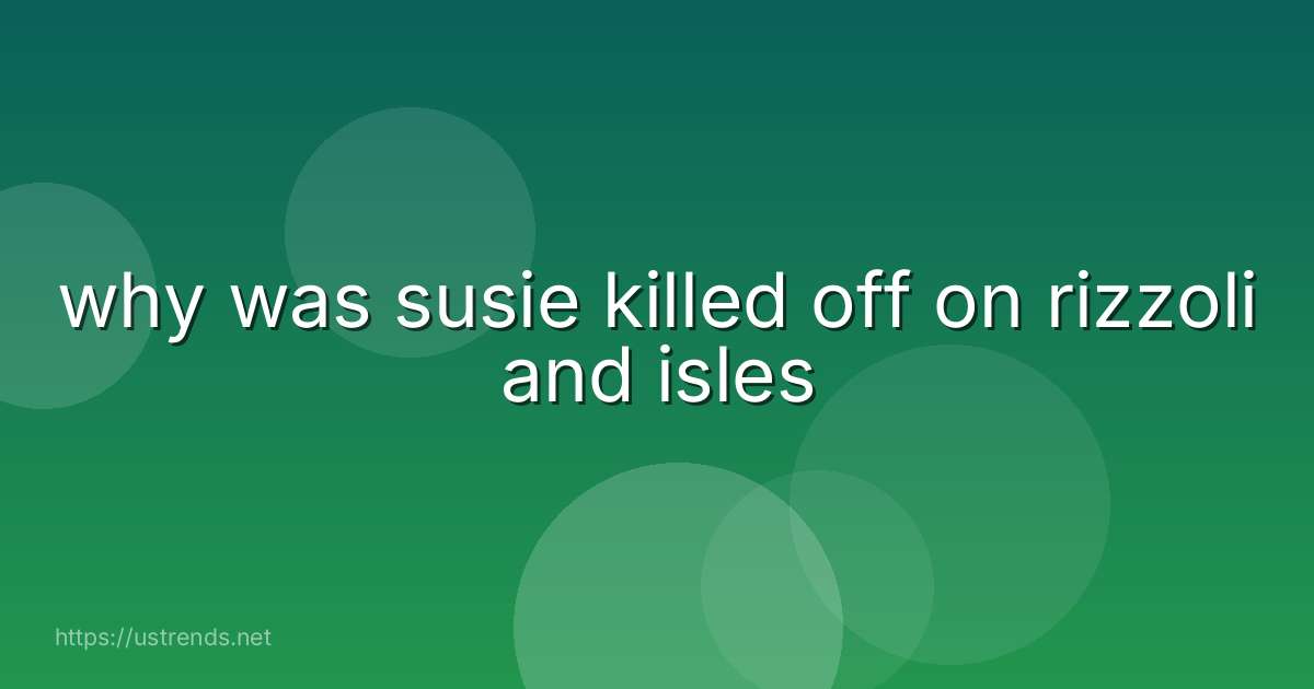 why was susie killed off on rizzoli and isles