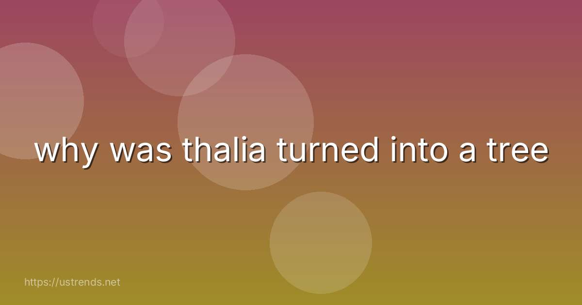 why was thalia turned into a tree
