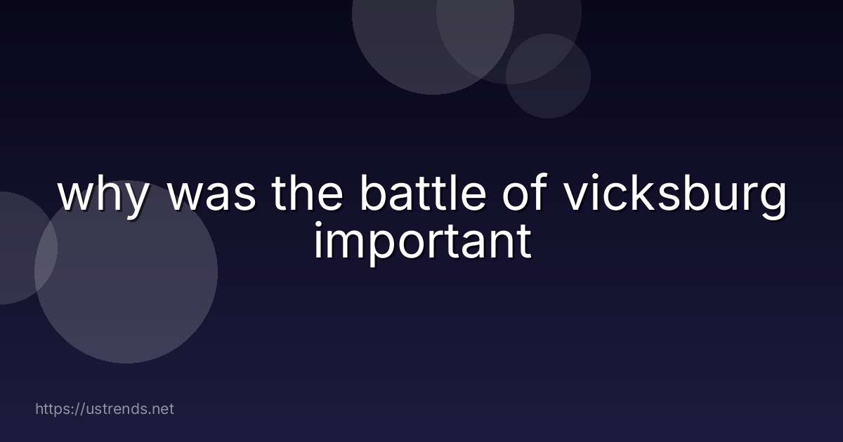 why was the battle of vicksburg important