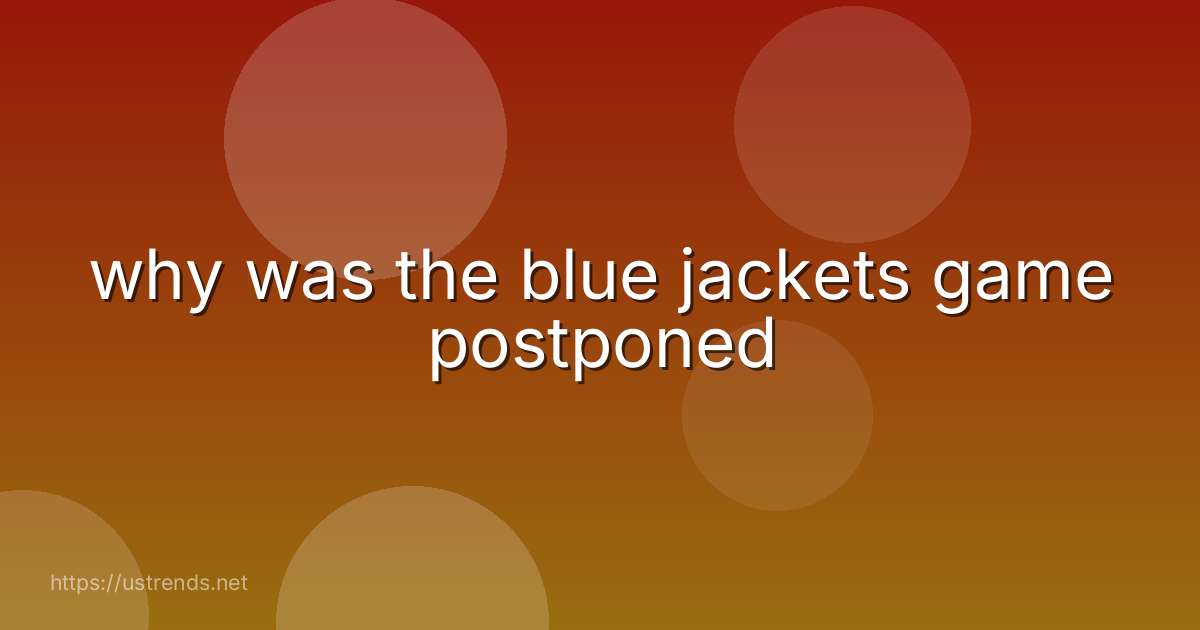 why was the blue jackets game postponed