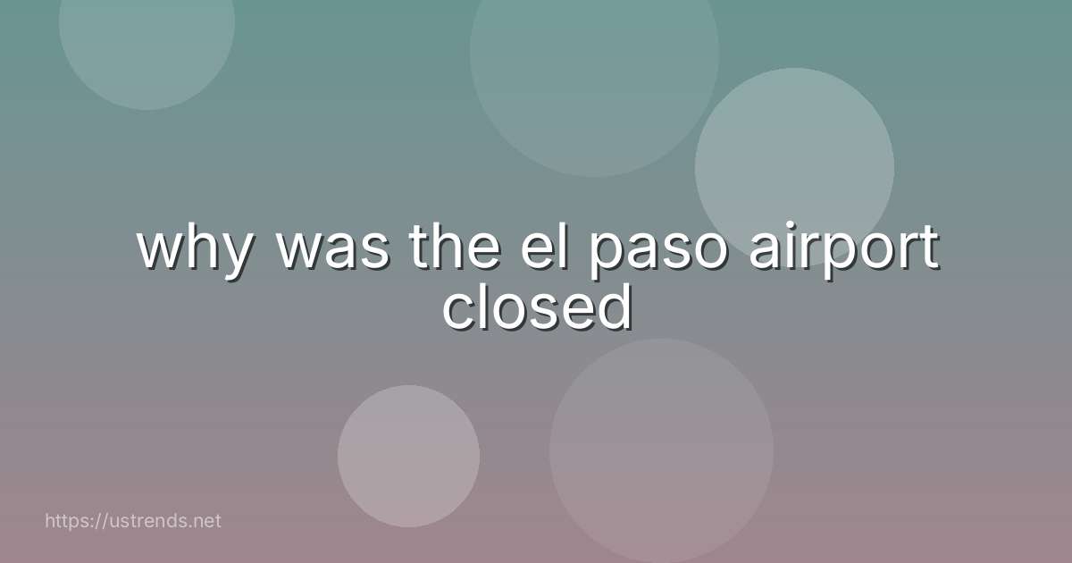 why was the el paso airport closed