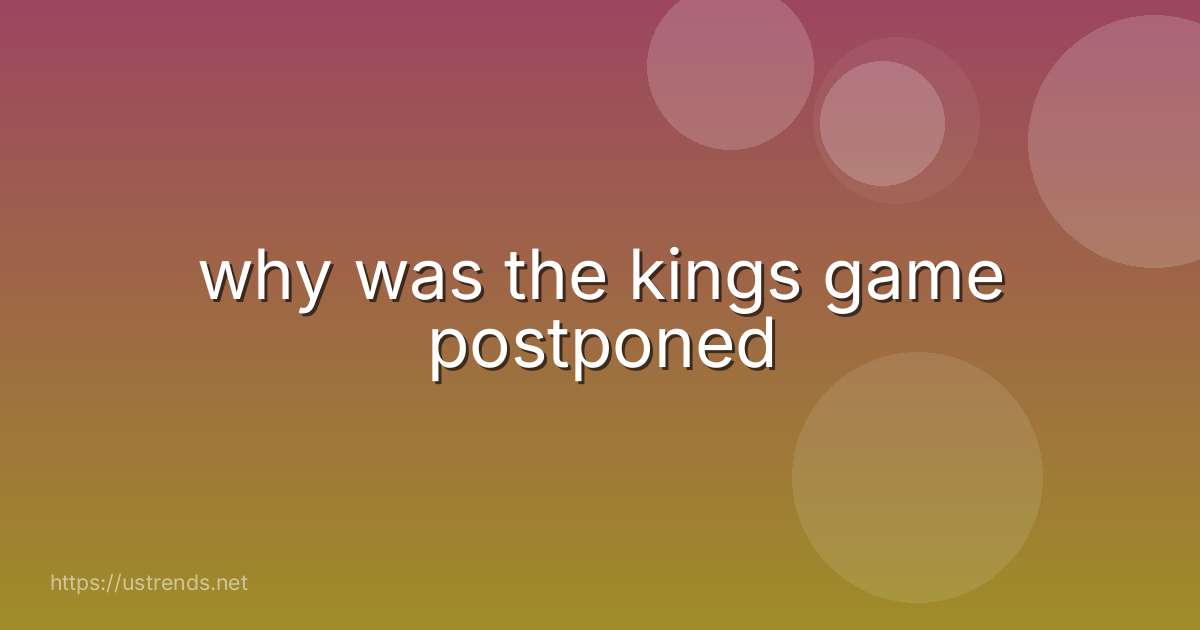 why was the kings game postponed