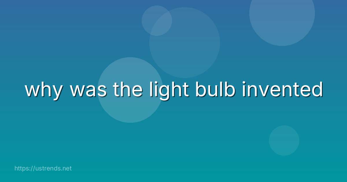 why was the light bulb invented