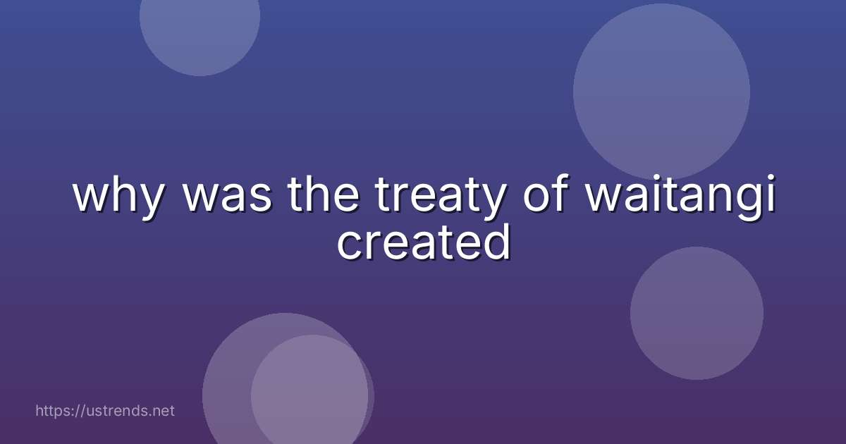 why was the treaty of waitangi created