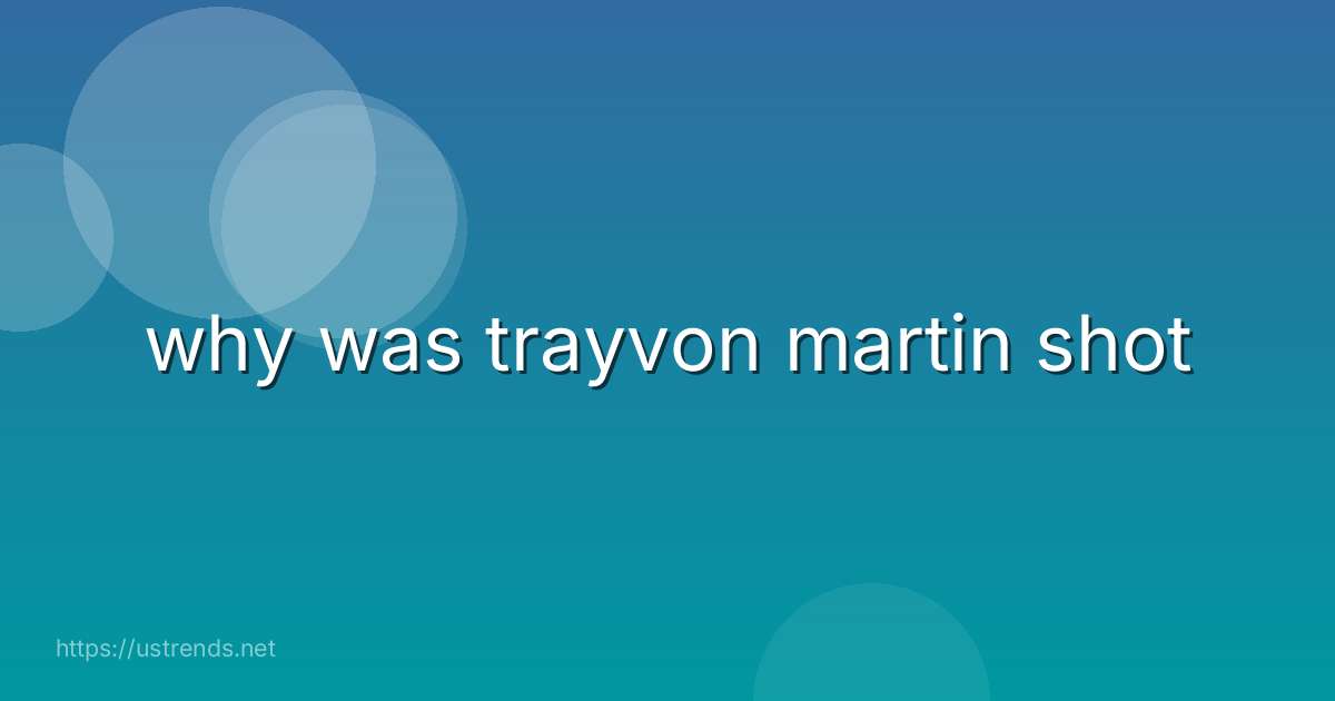 why was trayvon martin shot