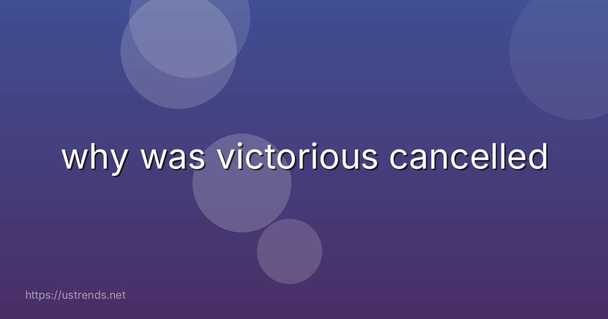 why was victorious cancelled