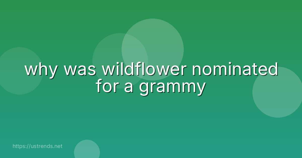 why was wildflower nominated for a grammy