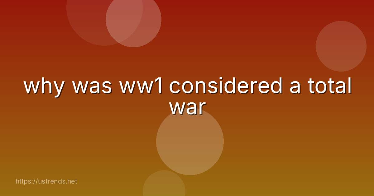 why was ww1 considered a total war