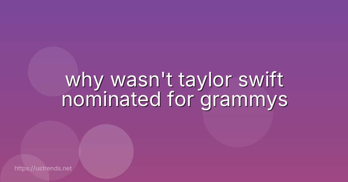 why wasn't taylor swift nominated for grammys