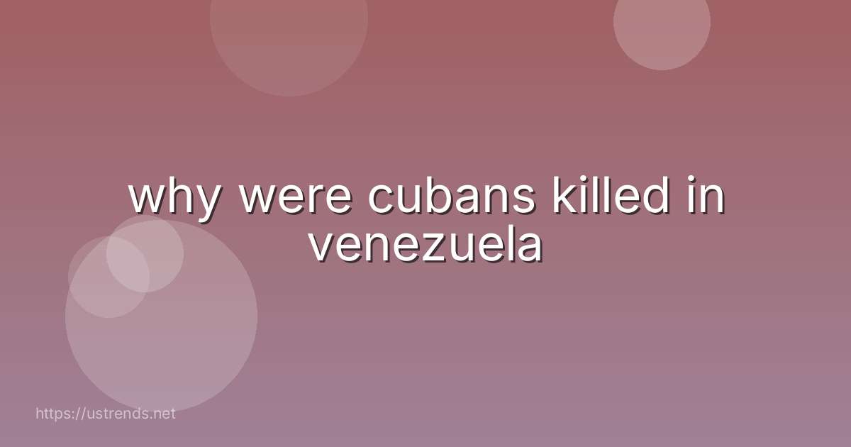 why were cubans killed in venezuela