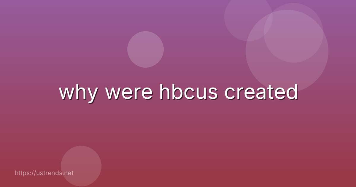 why were hbcus created