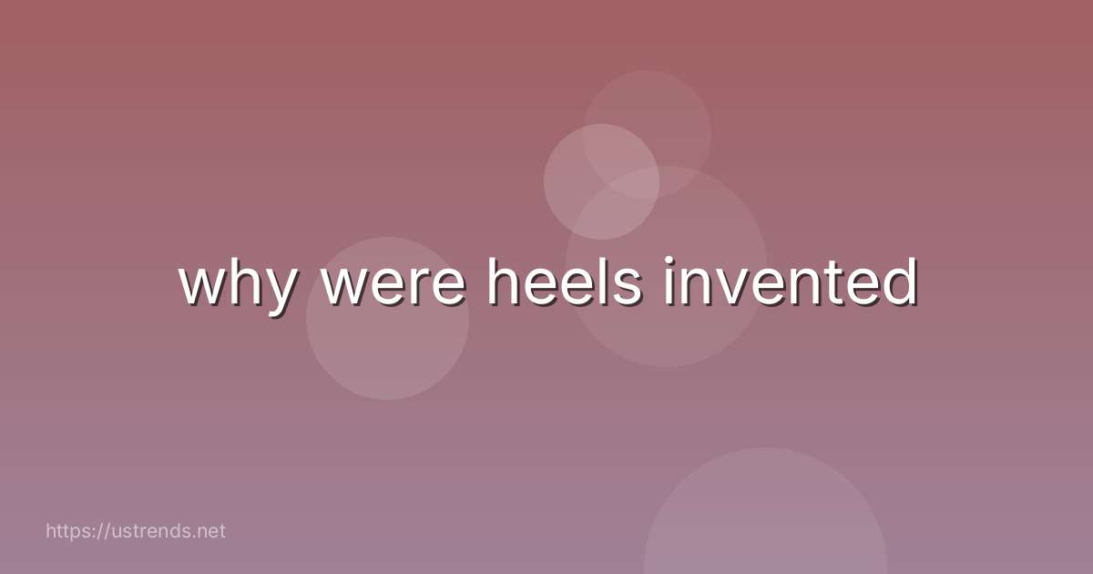 why were heels invented