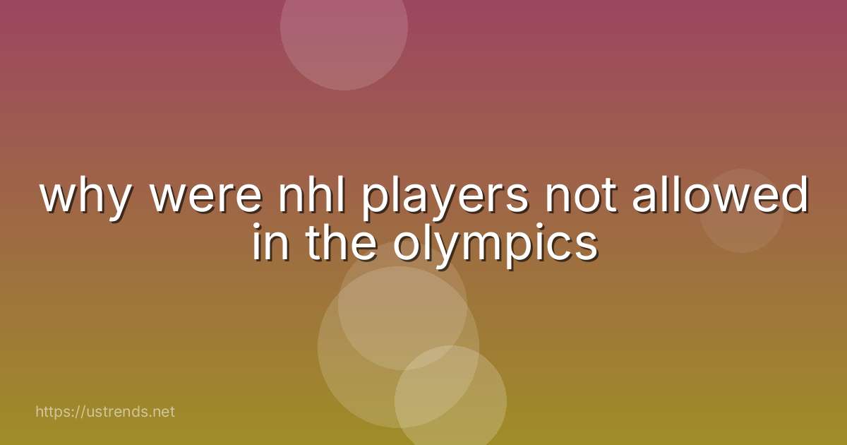 why were nhl players not allowed in the olympics