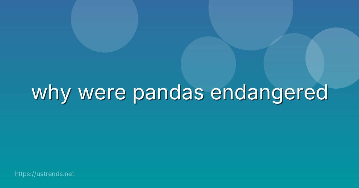 why were pandas endangered