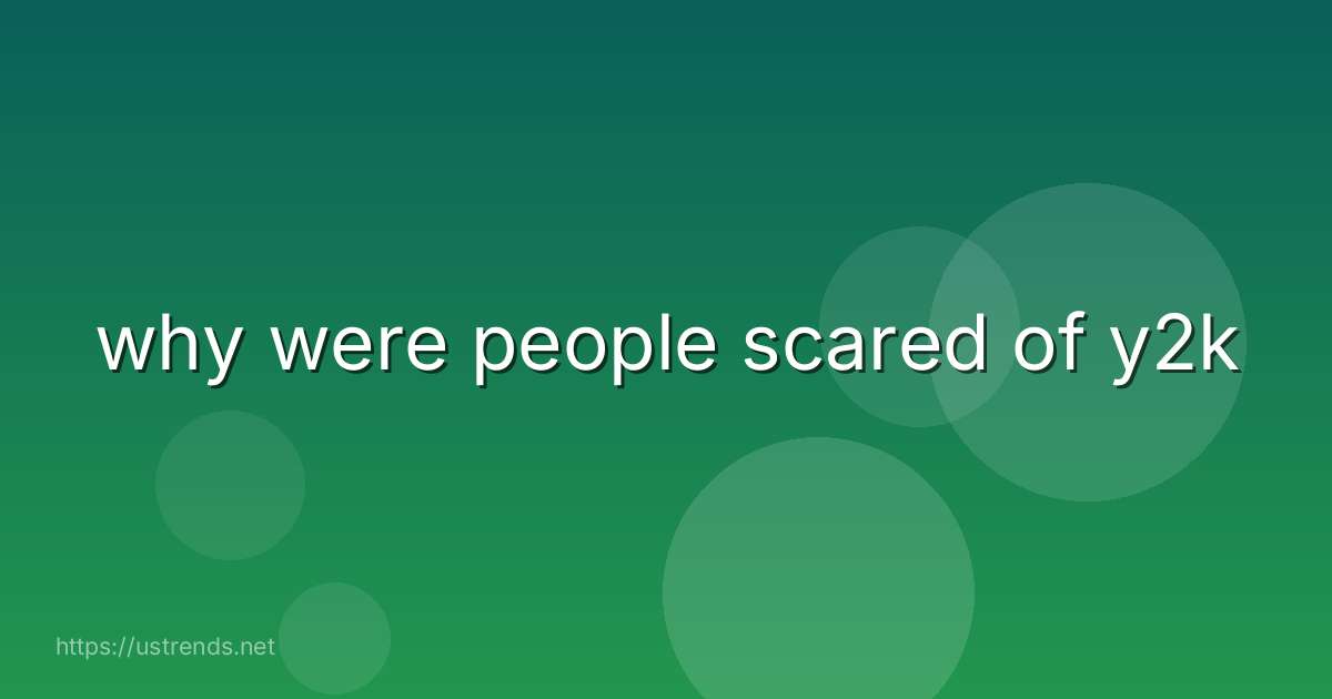 why were people scared of y2k