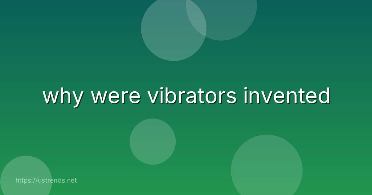 why were vibrators invented
