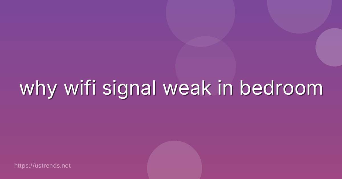 why wifi signal weak in bedroom