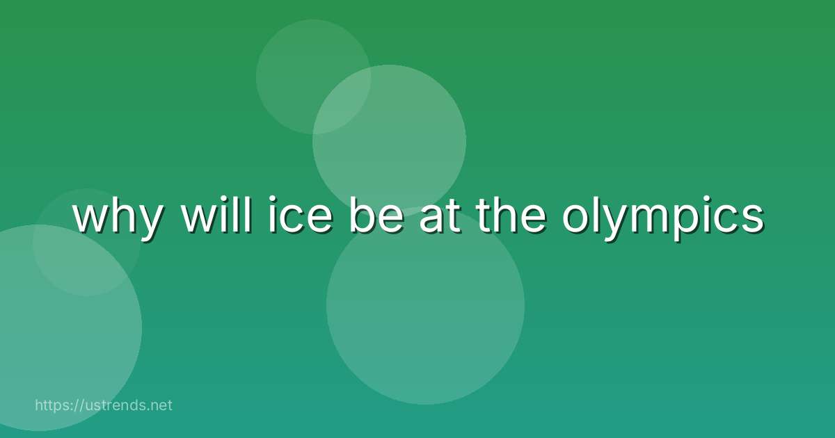why will ice be at the olympics