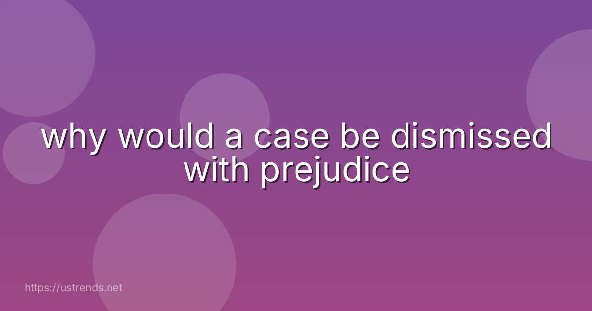 why would a case be dismissed with prejudice