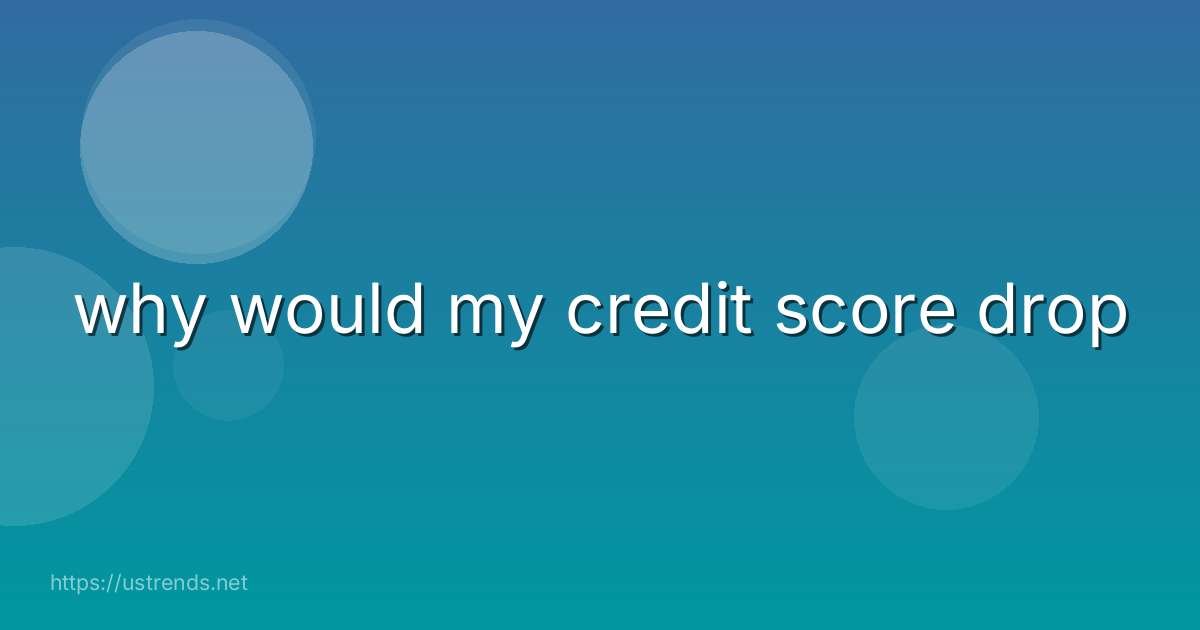 why would my credit score drop