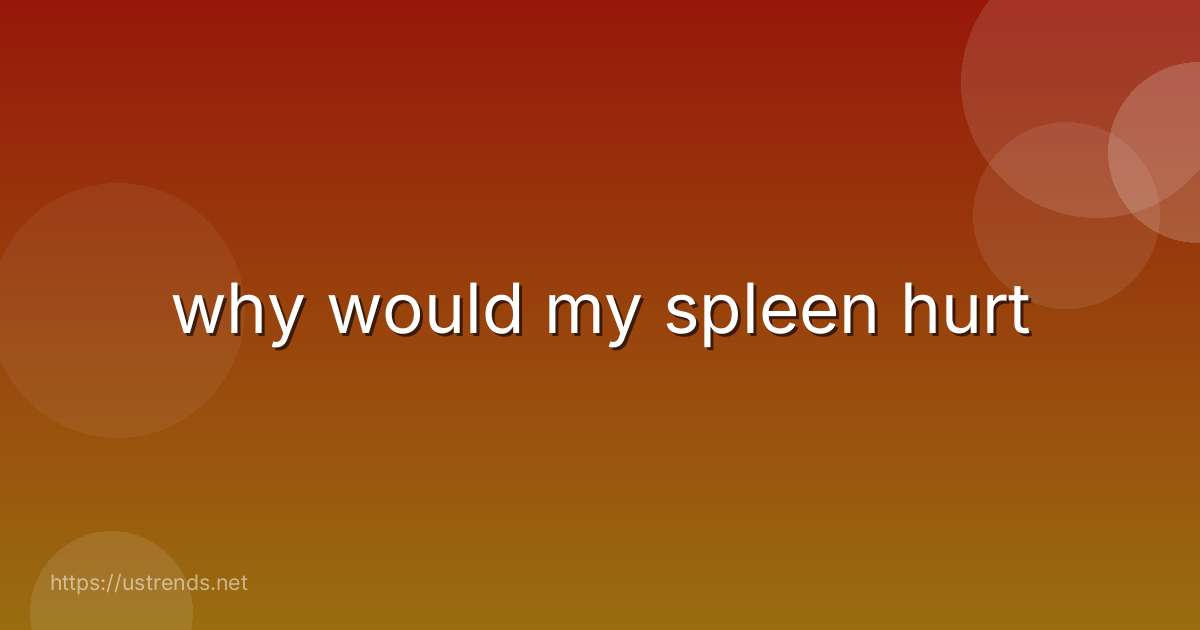 why would my spleen hurt