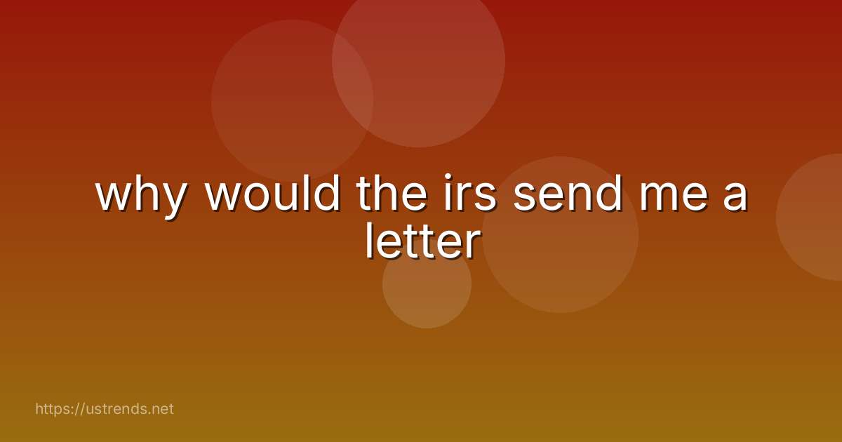 why would the irs send me a letter